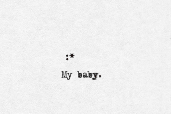 :* My baby.