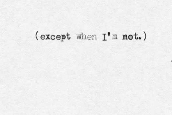 (except when I'm not.) 