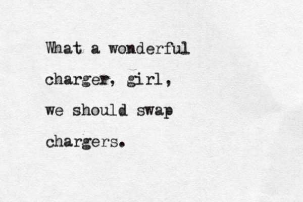 What a wonderful charger, girl, we should swap chargers.
