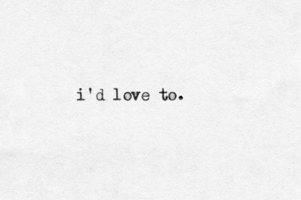 i'd love to.