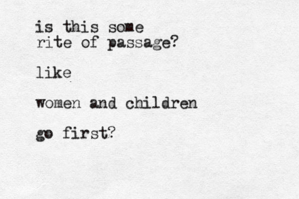 is this some rite of passage? like women and children go first?