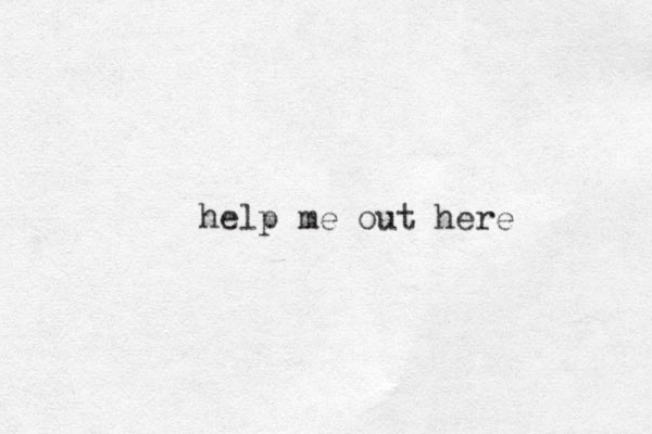 help me out here
