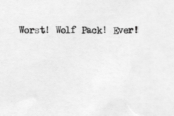 Worst! Wolf Pack! Ever! 