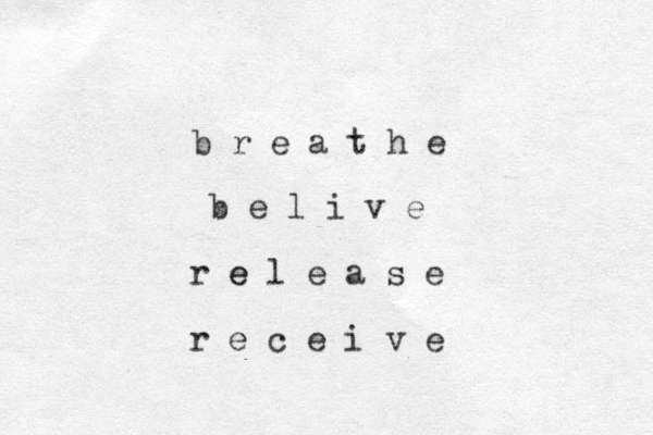 b r e a t h e b e l i v e r e e l e a s e r e c e i v e 