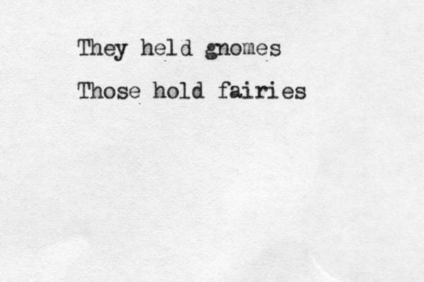 They held gnomes Those hold fairies