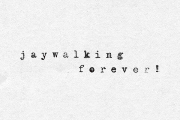 j a y w a l k i n g f o r e v e r ! 