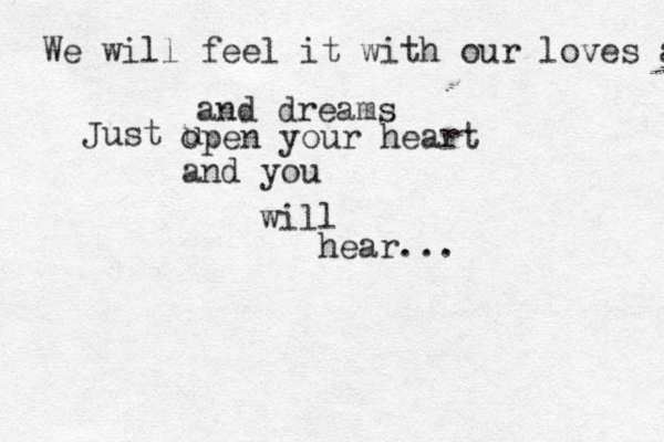 We will feel it with our loves and and dreams Just u open your heart and you will hear... 