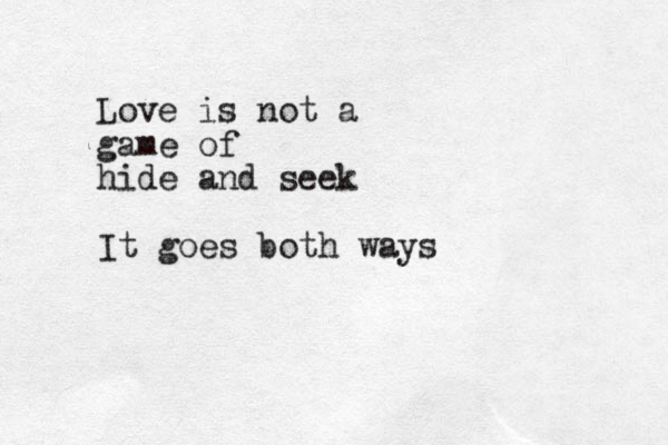 Love is not a game of hide and seek It goes both ways