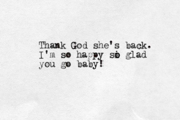Thank God she's back. I'm so happy si glad o o you go baby!