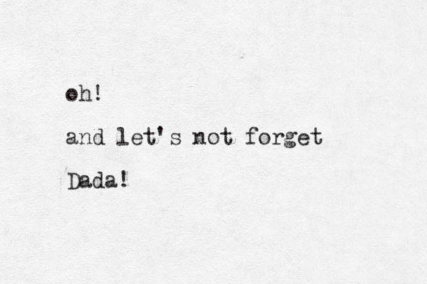 oh! and let's not forget Dada!