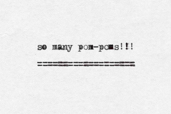 so many pom-poms!!! ===================