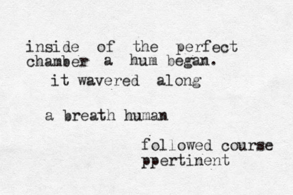 inside of the perfect chamber a hum began. it wavered along a breath human followed course ppertinent 