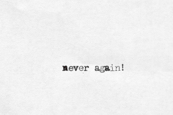 never again!