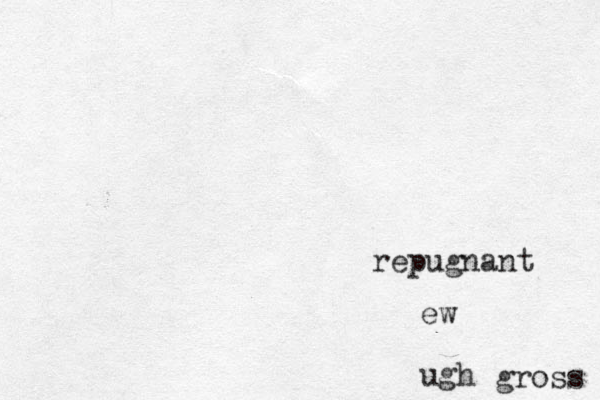 repugnant ew ugh gross 