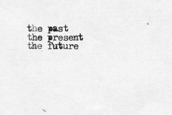 the past the present the future