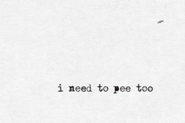 i need to pee too
