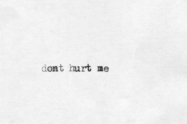 dont hurt me
