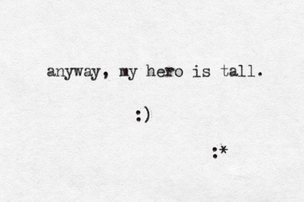 anyway, my hero is tall. :) :* 