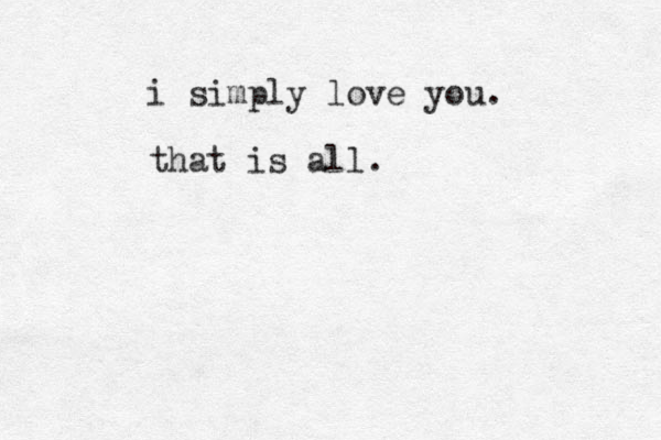 i simply love you. that is all.