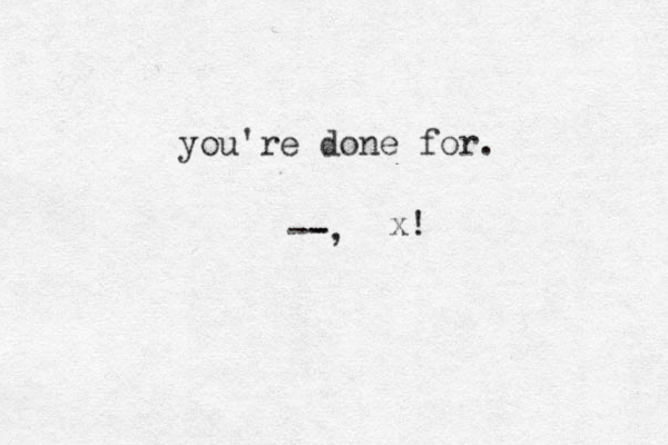--, - you're done for. x! 