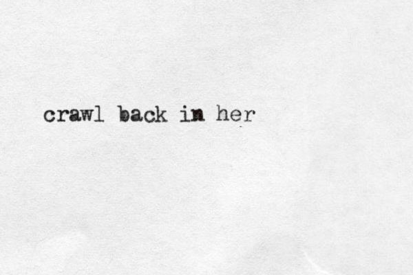 crawl back in her