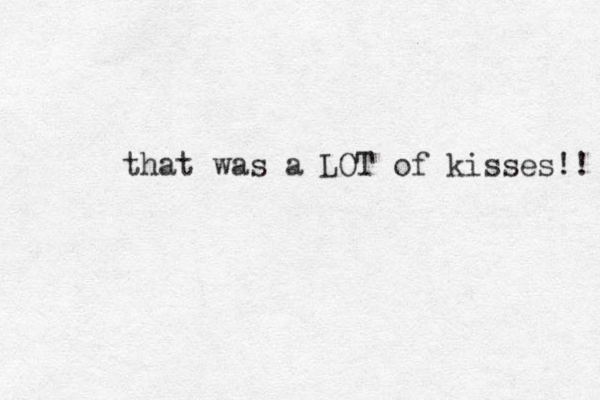that was a LOT of kisses!! 
