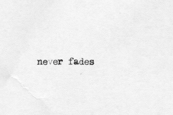 never fades