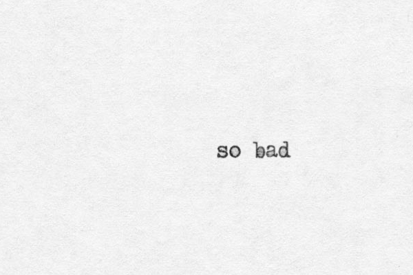 so bad