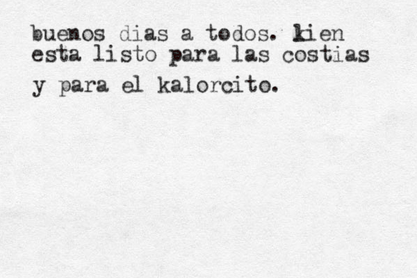 buenos dias a todos. li k en esta listo para las costias y para el kalorcito. 