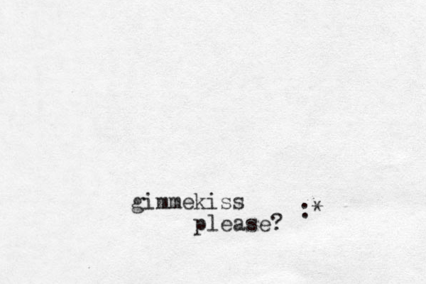 kiss gimme please? :* 