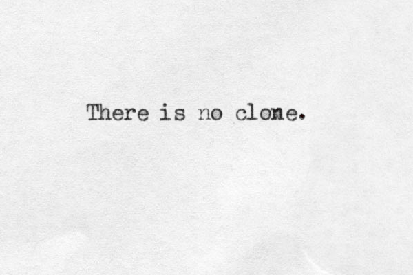There is no clone.