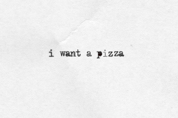 i want a pizza 
