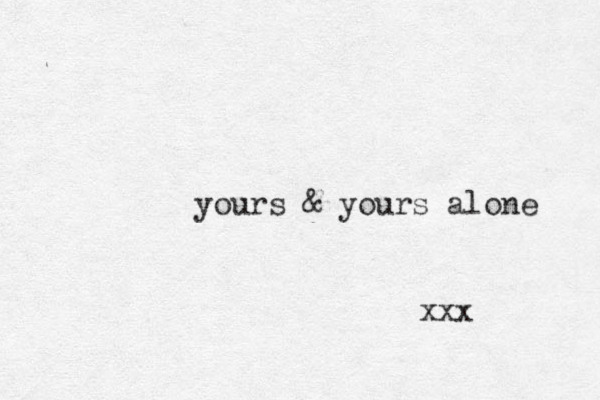 yours & yours alone xxx 