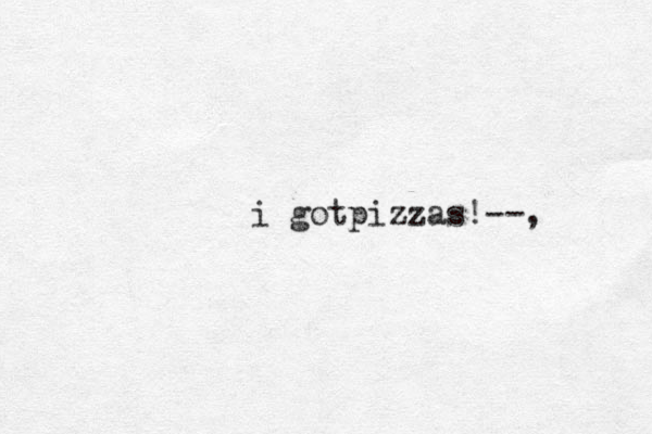 i gotpizzas!--,