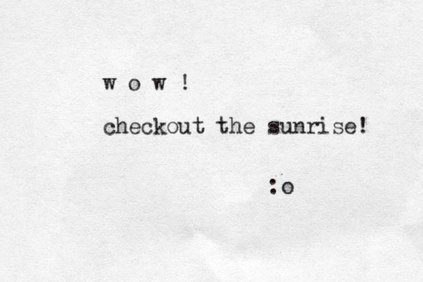 w o w ! checkout the sunrise! :o