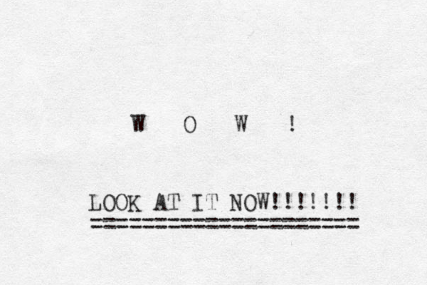 W O W ! LOOK AT IT NOW !!!!!!! ===================== 