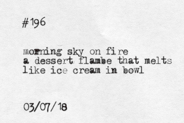 #196 morning sky on fire a dessert flambe that melts like ice cream in bowl 03/07/18