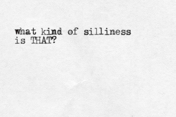 what kind of silliness is THAT?