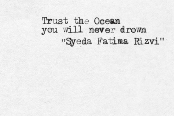Trust the Ocean you will never drown " Syeda Fatima Rizvi" 