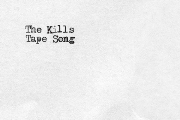 The Kills Tape Song 