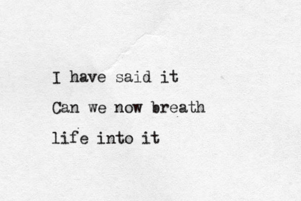 I have said it Can we now breath life into it
