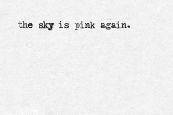 the sky is pink again.