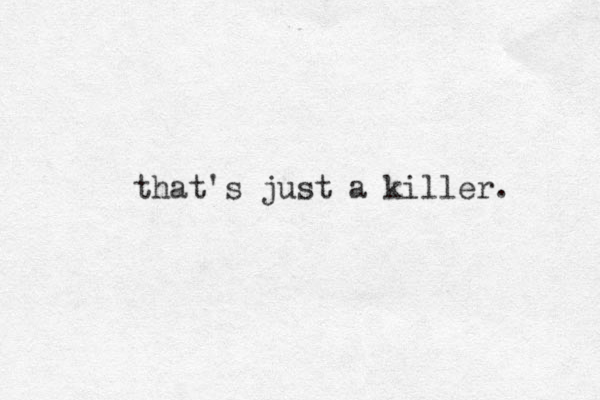 that's just a killer. 