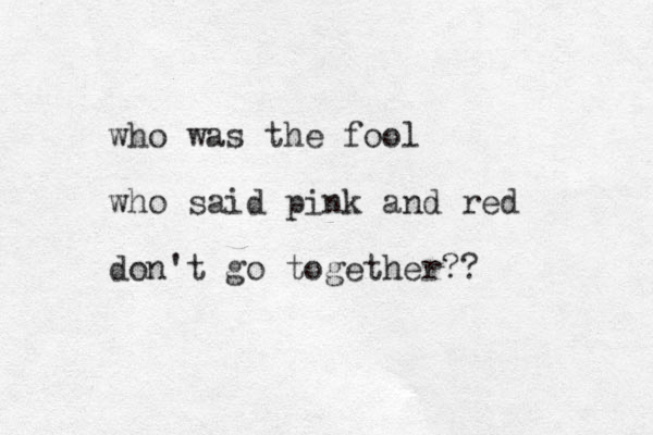 who was the fool who said pink and red don't go together??