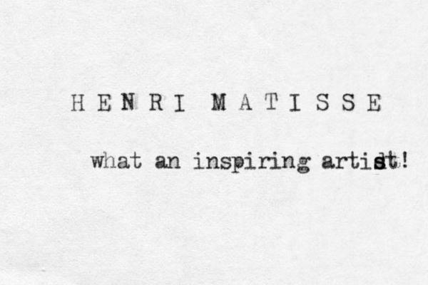 H E N R I N M A T I S S E what an inspiring artidt! s s 