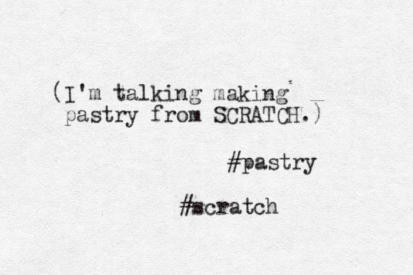 (I'm talking making pastry from SCRATCH.) #pastry #scratch
