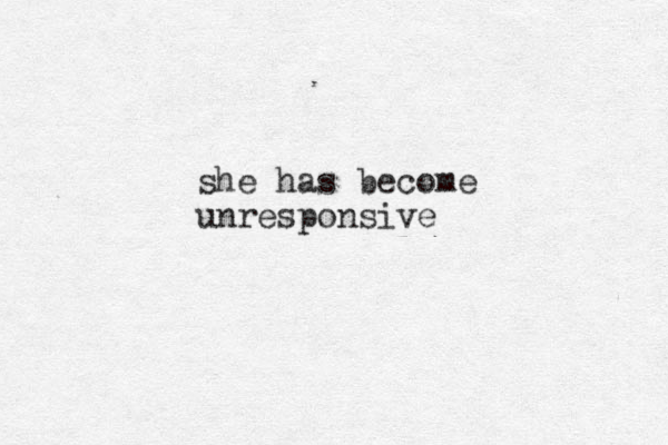 she has become unresponsive