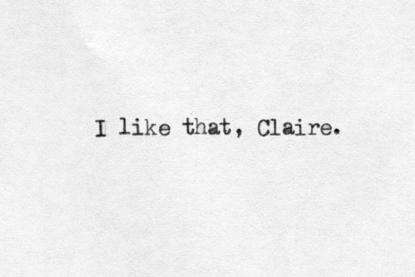 I like that, Claire.
