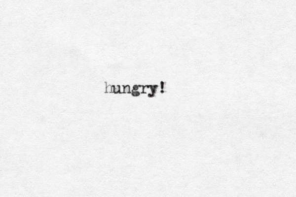 hungry! 