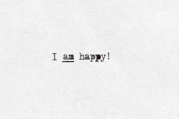 I am happy! __